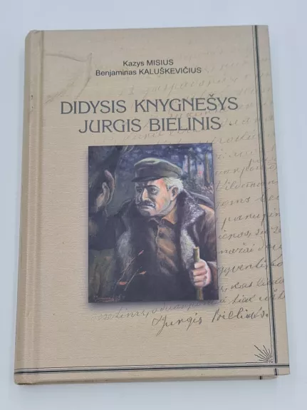 Didysis knygnešys Jurgis Bielinis - Kazys Misius, Benjaminas  Kaluškevičius, knyga