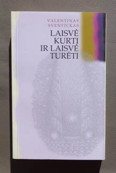 Laisvė kurti ir laisvė turėti