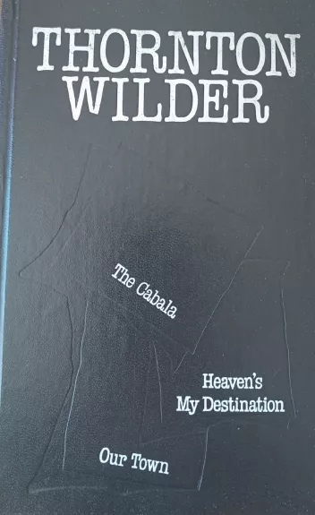 The Cabala / Heaven's My Destination / Our Town - Thornton Wilder, knyga