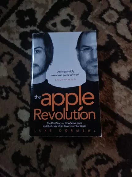 Mano biblioteka Mano istorija The Apple Revolution: The Real Story of How Steve Jobs and the Crazy Ones Took Over the World