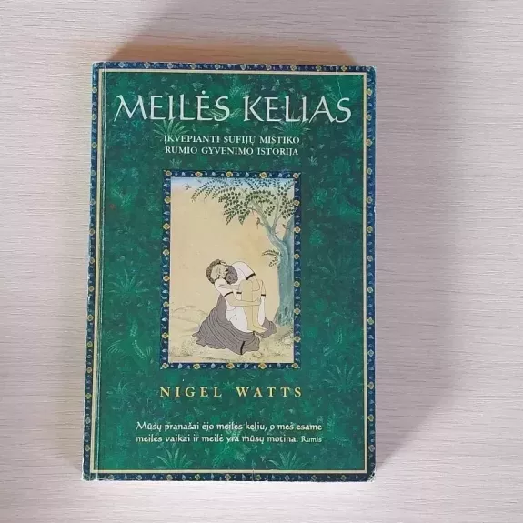 Meilės kelias. Įkvepianti sufijų mistiko Rumio gyvenimo istorija - Nigel Watts, knyga