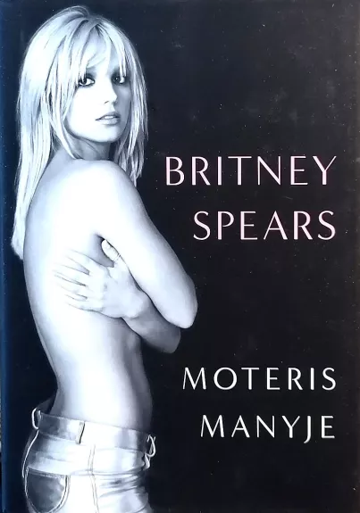 Moteris manyje - Britney Spears, Lynne  Spears, knyga