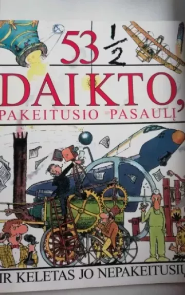 53 1/2 daikto, pakeitusio pasaulį ir keletas jo nepakeitusių! - Steve Parker, knyga