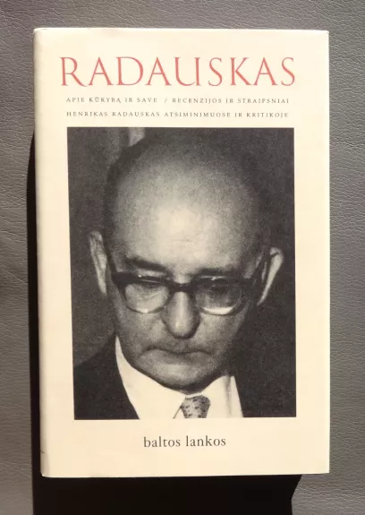 Radauskas: Apie kūrybą ir save : recenzijos ir straipsniai : Henrikas Radauskas atsiminimuose ir kritikoje - Giedrius Viliūnas, knyga