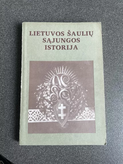 Lietuvos Šaulių Sąjungos Istorija - Algimantas Liekis, knyga