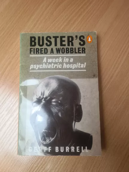 Buster's fired a wobbler. A week in a psychiatric hospiltal