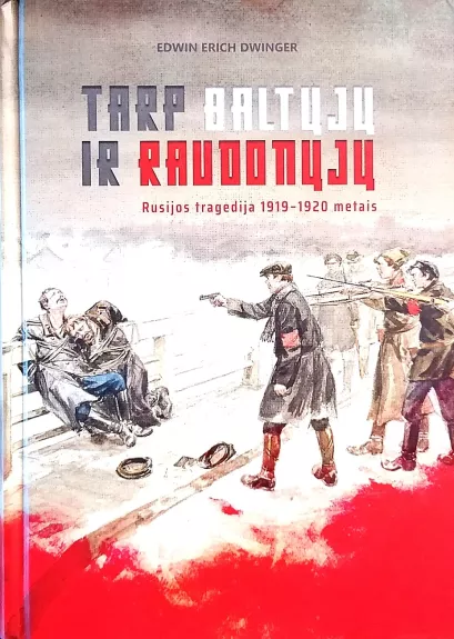 Tarp baltųjų ir raudonųjų: Rusijos tragedija 1919–1920 metais