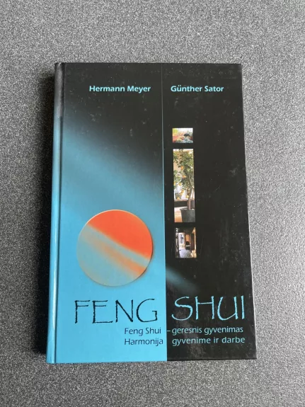 Feng Shui: Feng Shui-geresnis gyvenimas. Harmonija gyvenime ir darbe - Hermann Meyer, Gunther  Sator, knyga