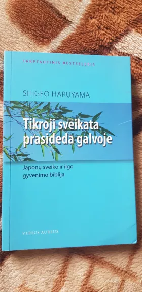 Tikroji sveikata prasideda galvoje - Shiego Haruyama, knyga 1
