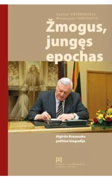 Žmogus, jungęs epochas: Algirdo Brazausko politinė biografija - Autorių Kolektyvas, knyga