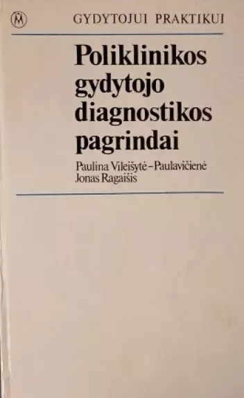 Poliklinikos gydytojo diagnostikos pagrindai - Paulina Vileišytė-Paulavičienė, knyga