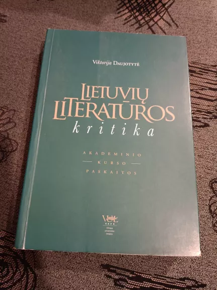 Lietuvių literatūros kritika. Akademinio kurso paskaitos - Viktorija Daujotytė, knyga