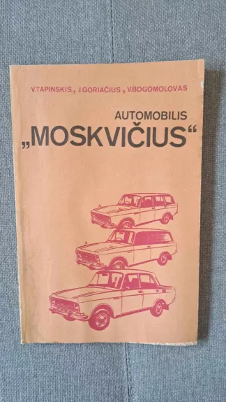 Automobilis "Moskvičius" - V. Tapinskis, J.  Goriačius, V.  Bogomolovas, knyga