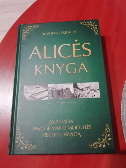 Alicės knyga: kaip naciai pavogė mano močiutės receptų knygą - Karina Urbach, knyga 1