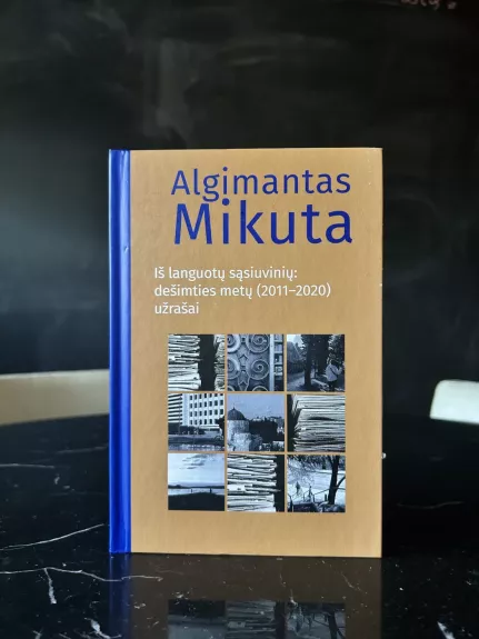 Iš languotų sąsiuvinių: dešimties metų (2011–2020) užrašai - Algimantas Mikuta, knyga 1