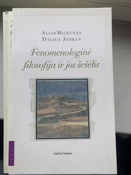 Fenomenologinė filosofija ir jos šešėlis - Algis Mickūnas, knyga