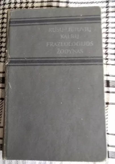 Rusų - lietuvių kalbų frazeologijos žodynas - V. Stašaitienė, knyga 1