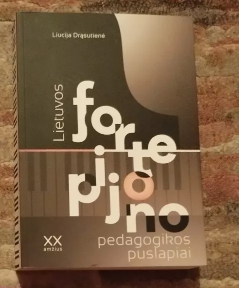 Lietuvos fortepijono pedagogikos puslapiai : XX amžius