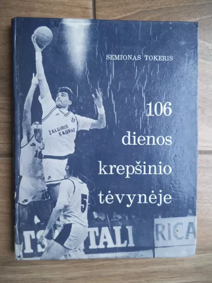 106 dienos krepšinio tėvynėje - S. Tokeris, V.  Zeliukas, knyga 1