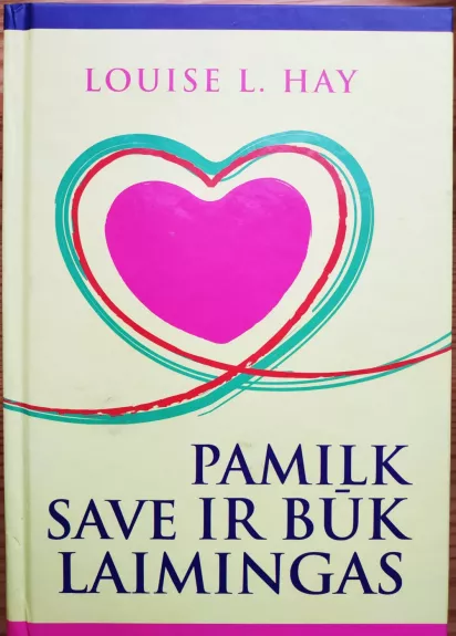 Pamilk save ir būk laimingas - Louise L. Hay, knyga