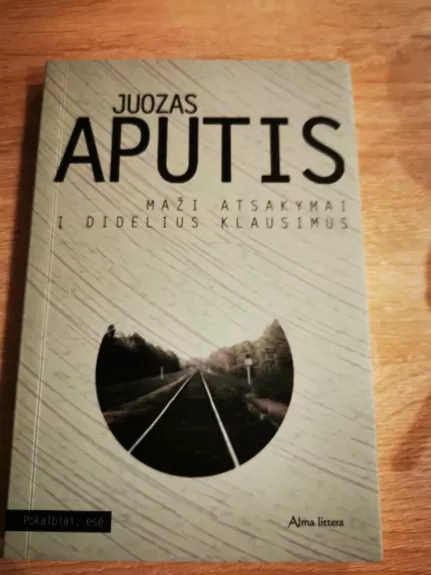 Maži atsakymai į didelius klausimus - Juozas Aputis, knyga 1