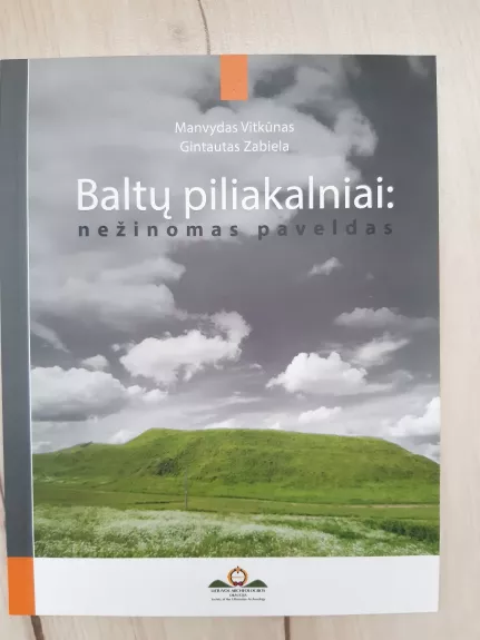 Baltų piliakalniai : nežinomas paveldas