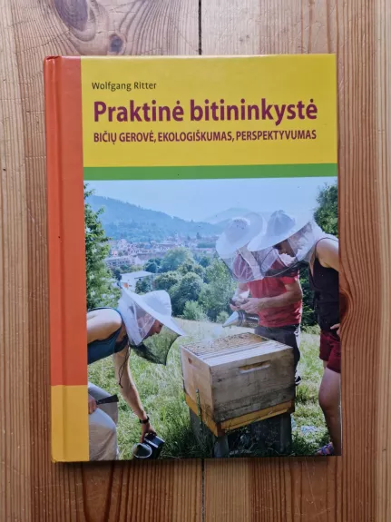 Praktinė bitininkystė. Bičių gerovė, ekologiškumas, perspektyvumas - Wolfgang Ritter, knyga