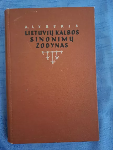 Lietuvių kalbos sinonimų žodynas - Antanas Lyberis, knyga 1