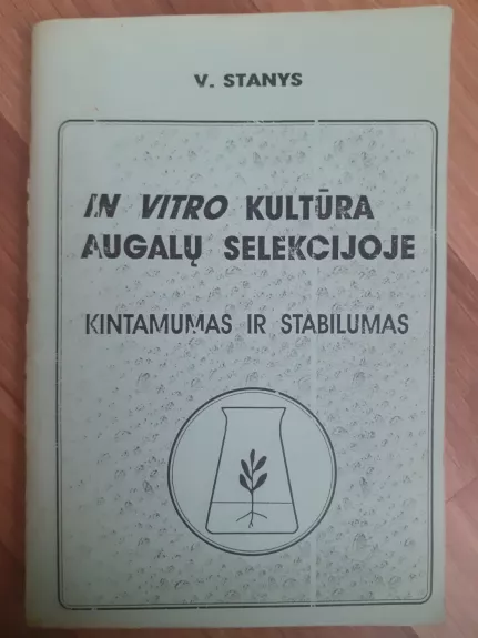 In vitro kultūra augalų selekcijoje - Kintamumas ir stabilumas - V. Stanys, knyga