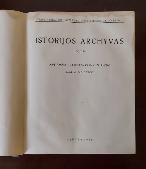 Istorijos archyvas. T. 1, XVI amžiaus Lietuvos inventoriai / surinko K. Jablonskis.