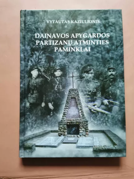 Dainavos apygardos partizanų atminties paminklai - Vytautas Kaziulionis, knyga 1