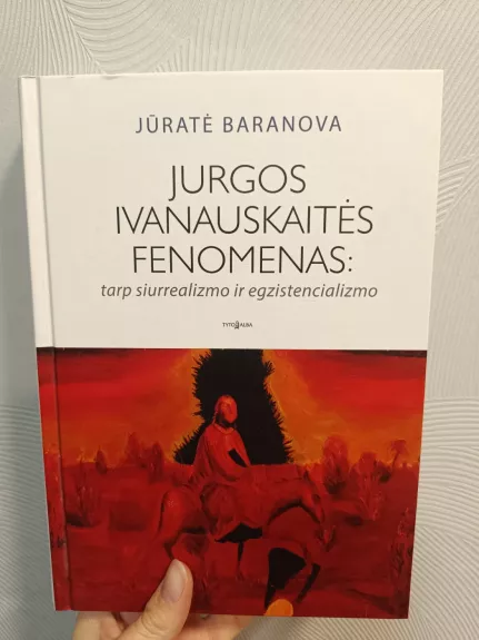 Jurgos Ivanauskaitės fenomenas: tarp siurrealizmo ir egzistencializmo - Jūratė Baranova, knyga 1