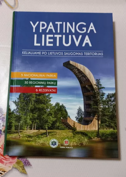 Ypatinga Lietuva. Keliaujame po Lietuvos saugomas teritorijas