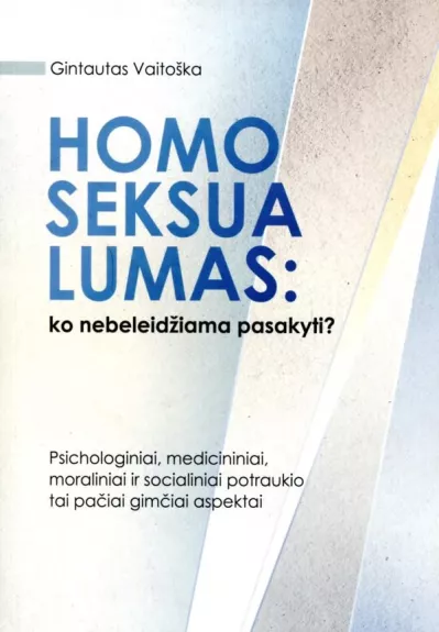 Homoseksualumas: ko nebeleidžiama pasakyti? - Gintautas Vaitoška, knyga