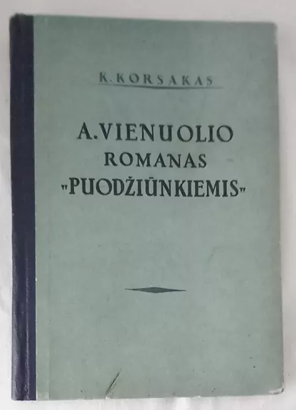 A. Vienuolio romanas "Puodžiūnkiemis" - K. Korsakas, knyga