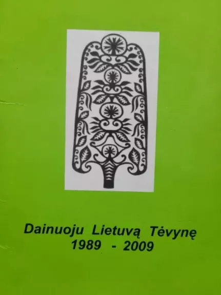 Dainuoju Lietuvą Tėvynę 1989-2009