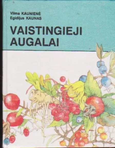 Vaistingieji augalai - Vilma Kaunienė, knyga