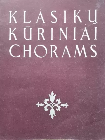 Klasikų kūriniai chorams - Autorių Kolektyvas, knyga