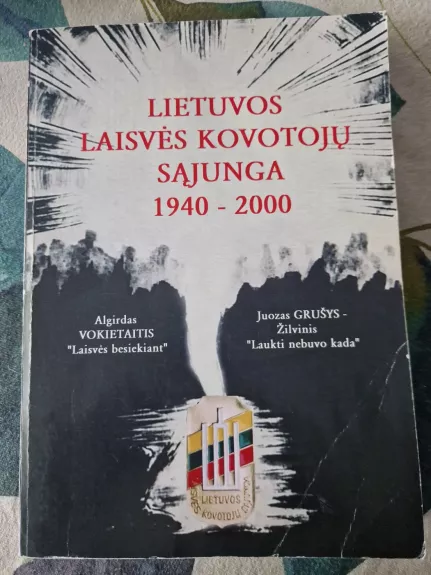 LIETUVOS LAISVĖS KOVOTOJŲ SĄJUNGA, 1940-2000 - Algirdas Vokietaitis, knyga 1