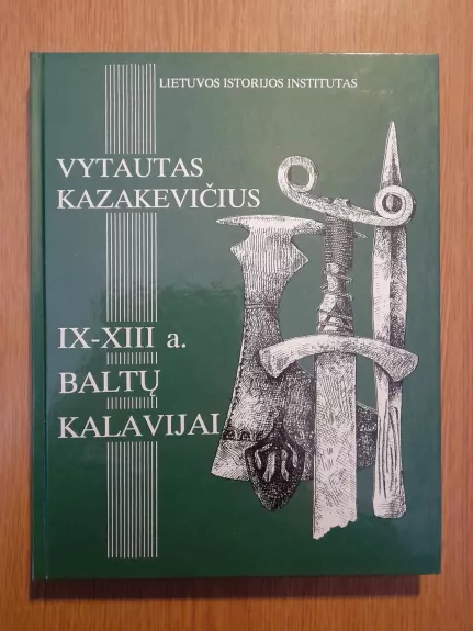 IX-XIII a. baltų kalavijai - Vytautas Kazakevičius, knyga 1