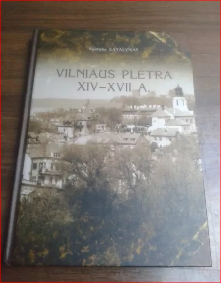 Vilniaus plėtra XIV-XVII a. - Kęstutis Katalynas, knyga 1