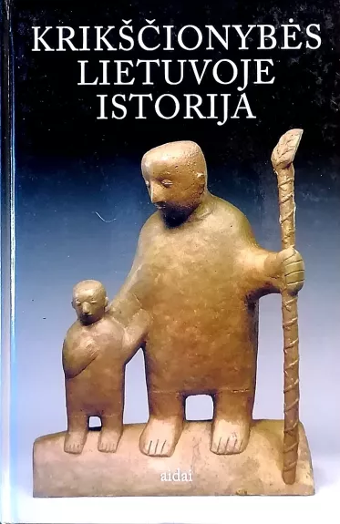 Krikščionybės Lietuvoje istorija - Ališauskas Vytautas (sudarytojas), knyga