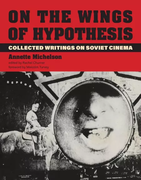 On the Wings of Hypothesis (October Books): Collected Writings on Soviet Cinema (Hardcover)r - Annette Michelson, knyga