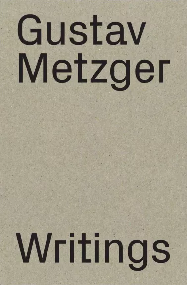 Writings (1953-2016) - Gustav Metzger, knyga