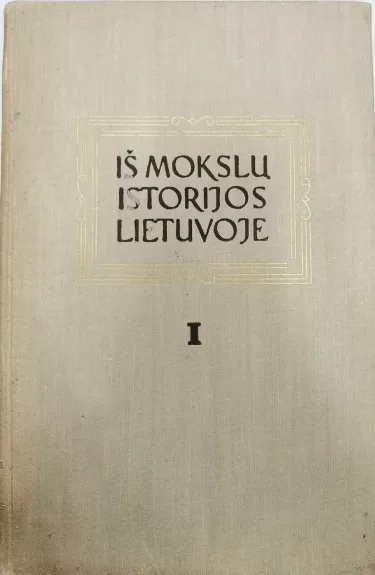 Iš mokslų istorijos Lietuvoje (I tomas)