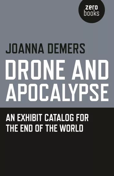 Drone and Apocalypse: An exhibit catalog for the end of the world