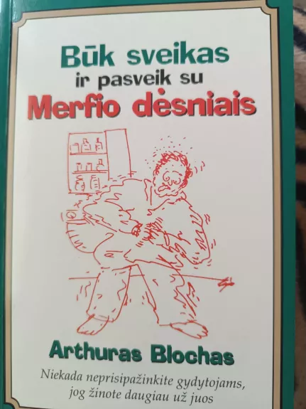 Būk sveikas ir pasveik su Merfio dėsniais - Arthuras Blochas, knyga