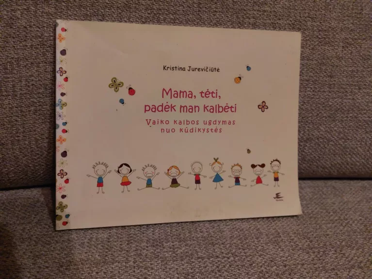 Mama, tėti, padėk man kalbėti. Vaiko kalbos ugdymas nuo kūdikystės - Kristina Jurevičiūtė, knyga