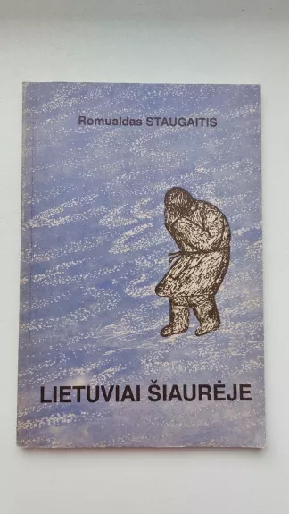 Lietuviai šiaurėje - Romualdas Staugaitis, knyga