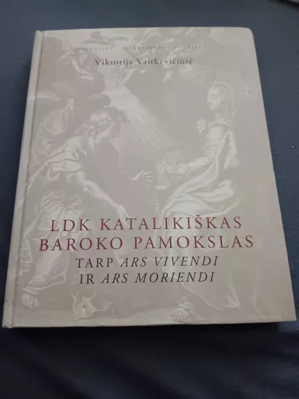 LDK katalikiškas baroko pamokslas.  Tarp Ars Vivendi ir Ars Moriendi - V. Vaitkevičiūtė, knyga